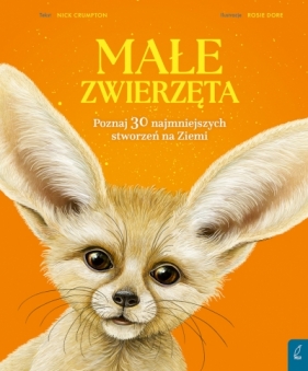 Małe zwierzęta. Poznaj 30 najmniejszych stworzeń na Ziemi - Nick Crumpton