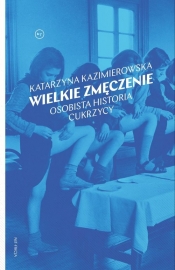 Wielkie zmęczenie. Osobista historia cukrzycy - Katarzyna Kazimierowska