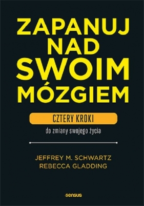 Zapanuj nad swoim mózgiem - Jeffrey M. Schwartz, Rebecca Gladding
