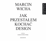 Jak przestałem kochać design. Audiobook - Marcin Wicha