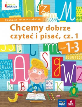 Owocna edukacja. Chcemy dobrze czytać i pisać. Część 1. Klasy 1-3