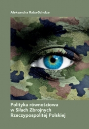 Polityka równościowa w Siłach Zbrojnych Rzeczypospolitej Polskiej - Raba-Schulze Aleksandra