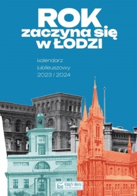 Rok zaczyna się w Łodzi - Kalendarz jubileuszowy - Tomasz Kochelski, Magdalena Makówka, Laura Rybczyńska