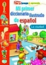 Mi primer diccionario ilustrado de espa?ol - la ciudad