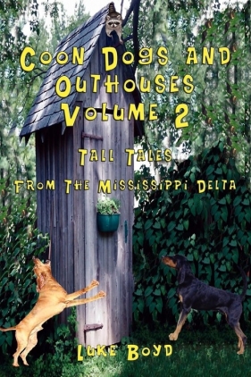 Coon Dogs and Outhouses Volume 2 Tall Tales from the Mississippi Delta - Boyd Luke