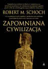 Zapomniana cywilizacja Robert M. Schoch