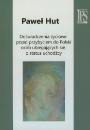 Doświadczenia życiowe przed przybyciem do Polski osób ubiegających się o status uchodźcy