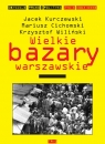 Wielkie bazary warszawskie Środowisko społeczne, kultura i problem Kurczewski Jacek, Cichomski Mariusz, Wiliński Krzysztof