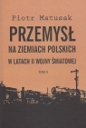 Przemysł na ziemiach polskich w latach II wojny światowej t.2 Przemysł Matusak Piotr