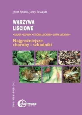 Warzywa liściowe najgroźniejsze choroby i szkodniki - Józef Robak, Jerzy Szwejda