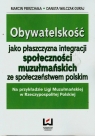 Obywatelskość jako płaszczyzna integracji społeczności muzułmańskich ze Pierzchała Marcin, Walczak-Duraj Danuta