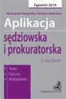 Aplikacja sędziowska i prokuratorska. Testy, kazusy, wskazówki Paulina Jabłońska, Aleksandra Karpińska