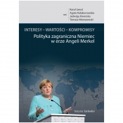 Interesy – wartości – kompromisy. Polityka zagraniczna Niemiec w erze Angeli Merkel - Jadwiga Kiwerska, Tomasz Morozowski, Agata Kałabunowska