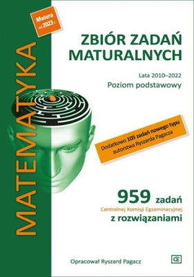 Matematyka. Zbiór zadań maturalnych. Lata 2010-2022. Poziom podstawowy. 959 zadań CKE z rozwiązaniami - Ryszard Pagacz