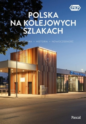 Polska na kolejowych szlakach Architektura, historia, nowoczesność - Stefańczyk Magdalena, Bzowski Krzysztof