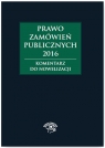 Prawo zamówień publicznych 2016 Komentarz do nowelizacji Gawrońska Baran Andżela, Hryc-Ląd Agata, Smerd Agata