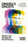 Orwell's Ghosts: Wisdom and Warnings for the 21st Century Laura Beers