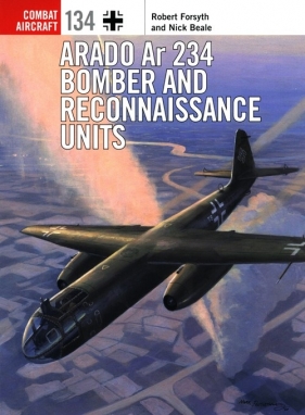 Arado Ar 234 Bomber and Reconnaissance Units - Forsyth Robert, Beale Nick