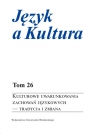 Język a Kultura Tom 26 Kulturowe uwarunkowania zachowań językowych - tradycja