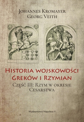 Historia wojskowości Greków i Rzymian Część 3 - Georg Veith, Johannes Kromayer