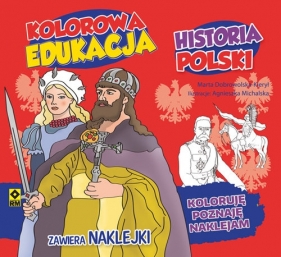 Kolorowa edukacja Historia Polski Naklejki - Dobrowolska-Kierył Marta, Michalska Agnieszka