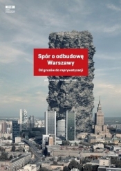 Spór o odbudowę Warszawy. Od gruzów do reprywatyzacji - Fudala Tomasz