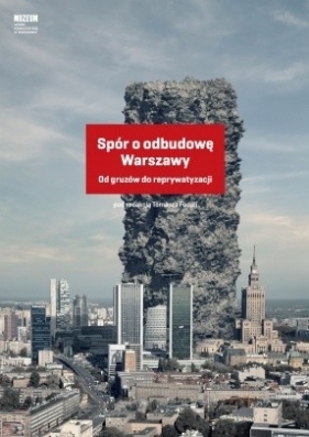 Spór o odbudowę Warszawy. Od gruzów do reprywatyzacji - Tomasz Fudala