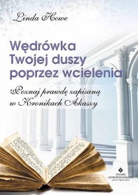 Wędrówka Twojej duszy poprzez wcielenia - Linda Howe