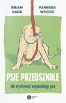 Psie przedszkole Jak wychować wspaniałego psa Brian Hare, Vanessa Woods