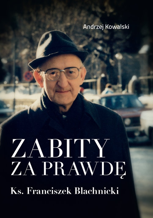 Zabity za prawdę Ks. Franciszek Blachnicki