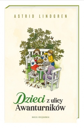 Dzieci z ulicy Awanturników - Astrid Lindgren, Astrid Lindgren