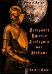 Przypadki rycerza F. von Stettena cz.1 Wasal