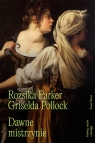 Dawne mistrzynie. Kobiety, sztuka i ideologia. Griselda Pollock .