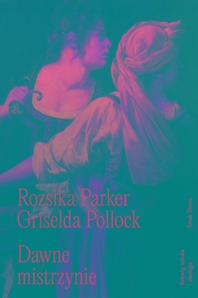 Dawne mistrzynie - Parker Rozsika, Griselda Pollock