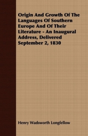 Origin and Growth of the Languages of Southern Europe and of Their Literature - An Inaugural Address, Delivered September 2, 1830