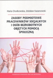 Zasoby podmiotowe pracowników socjalnych i osób bezrobotnych objętych pomocą społeczną - Zdzisław Kazanowski, Maria Chodkowska