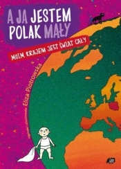 A ja jestem Polak mały, moim krajem jest świat cały - Eliza Piotrowska
