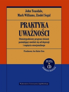 Praktyka uważności Ośmiotygodniowy program ćwiczeń pozwalający uwolnić się od depresji i napięcia emocjonalnego + CD (Uszkodzona okładka) - Mark Williams, Zindel V. Segal, John D. Teasdale