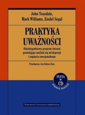 Praktyka uważności Ośmiotygodniowy program ćwiczeń pozwalający uwolnić się od depresji i napięcia emocjonalnego + CD (Uszkodzona okładka) - John D. Teasdale, Mark Williams, Zindel V. Segal