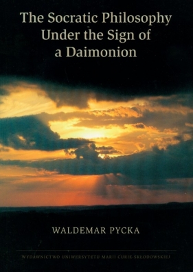 The Socratic Philosophy Under the Sign of a Daimonion - Pycka Waldemar
