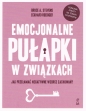Emocjonalne pułapki w związkach. Jak przełamać negatywne wzorce zachowań? - Bruce A. Stevens, Eckhard Roediger