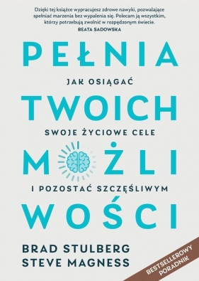 Pełnia twoich możliwości. Jak osiągać swoje życiowe cele i pozostać szczęśliwym - Stulberg Brad, Magness Steve