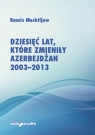 Dziesięć lat, które zmieniły Azerbejdżan 2003-2013 Mechtijew Ramiz