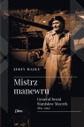 Mistrz manewru Generał broni Stanisław Maczek 1892-1994 Majka Jerzy