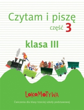 Lokomotywa 3 Czytam i piszę Część 3 Ćwiczenia - Opracowanie zbiorowe