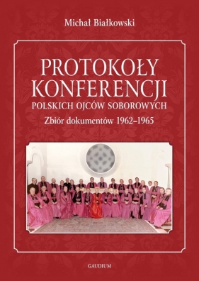 Protokoły konferencji polskich ojców soborowych Zbiór dokumentów 1962-1965. - Michał Białkowski
