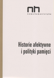 Historie afektywne i polityki pamięci - Sendyki Romani Ryszad Nycz, Szczepan-Wojnarska Anna, Wichrowska Elżbieta