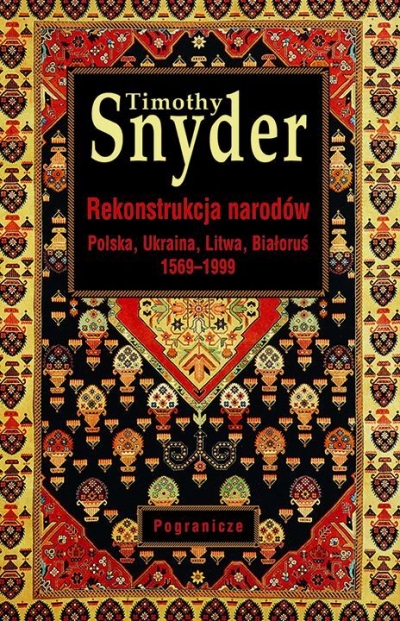 Rekonstrukcja narodów. Polska, Ukraina, Litwa, Białoruś 1569-1999
