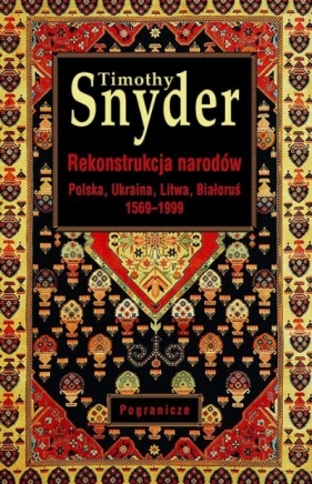 Rekonstrukcja narodów. Polska, Ukraina, Litwa, Białoruś 1569-1999 - Timothy Snyder