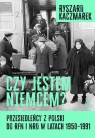 Czy jestem Niemcem? Przesiedleńcy z Polski do RFN i NRD w latach 1950-1991 Ryszard Kaczmarek